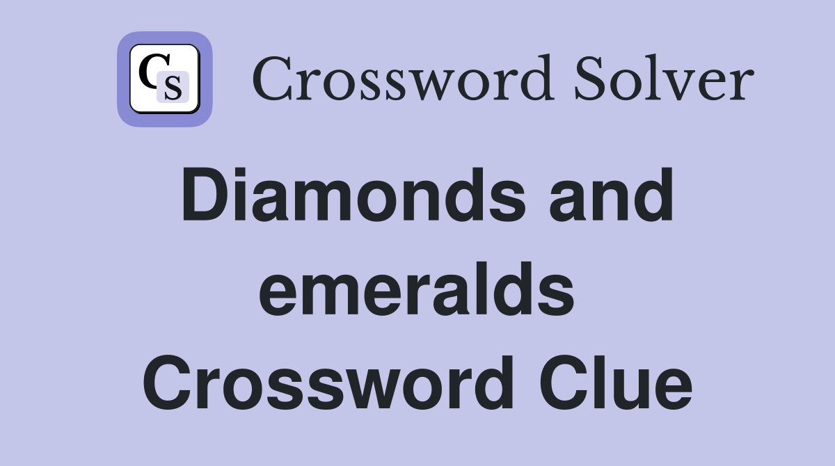 Diamonds and emeralds Crossword Clue
