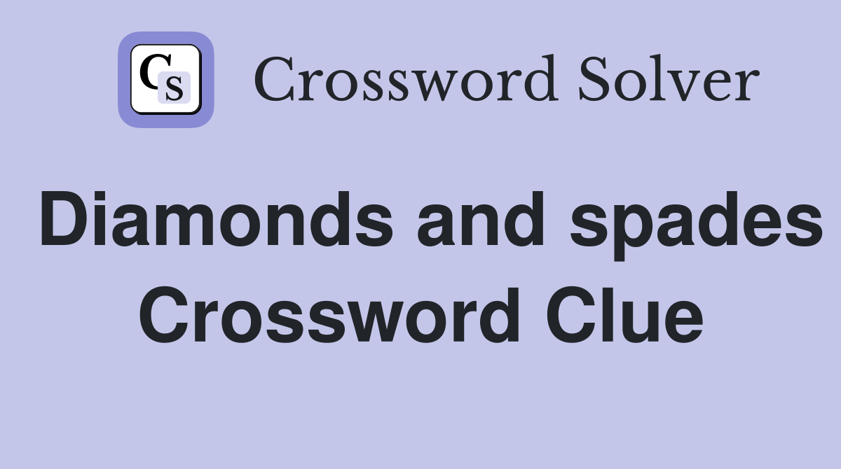 Diamonds and spades Crossword Clue