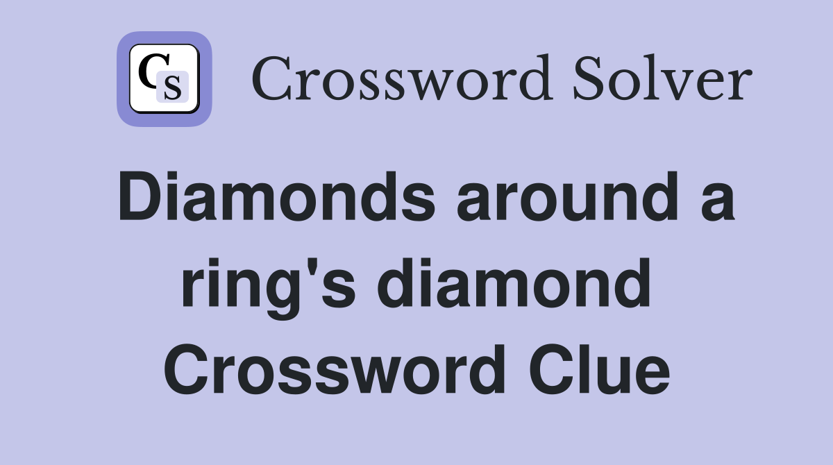 Diamonds around a ring's diamond Crossword Clue