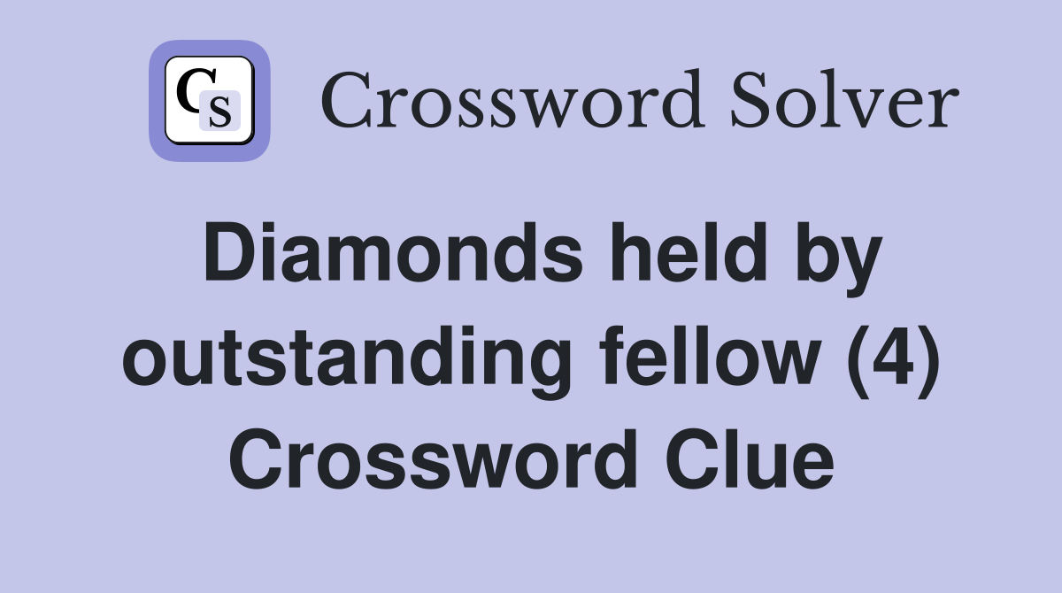 Diamonds held by outstanding fellow (4) Crossword Clue