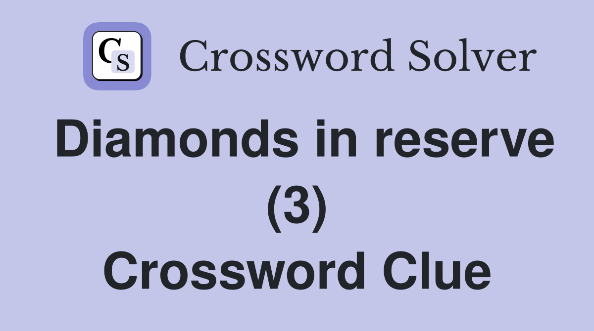 Diamonds in reserve (3) Crossword Clue
