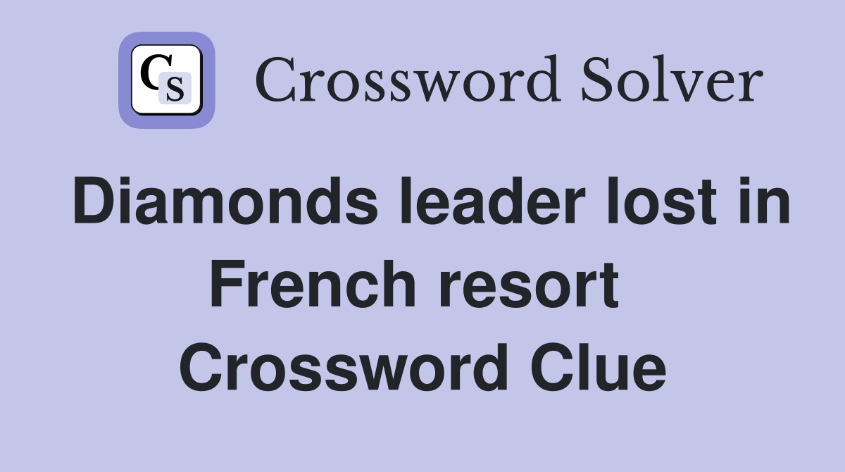 Diamonds leader lost in French resort  Crossword Clue