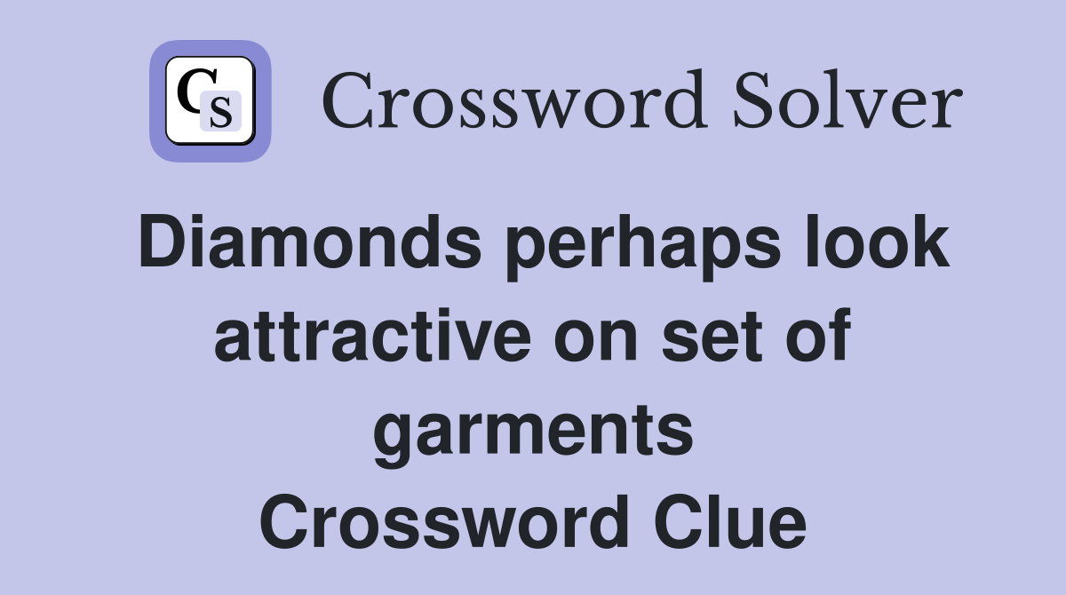 Diamonds perhaps look attractive on set of garments Crossword Clue