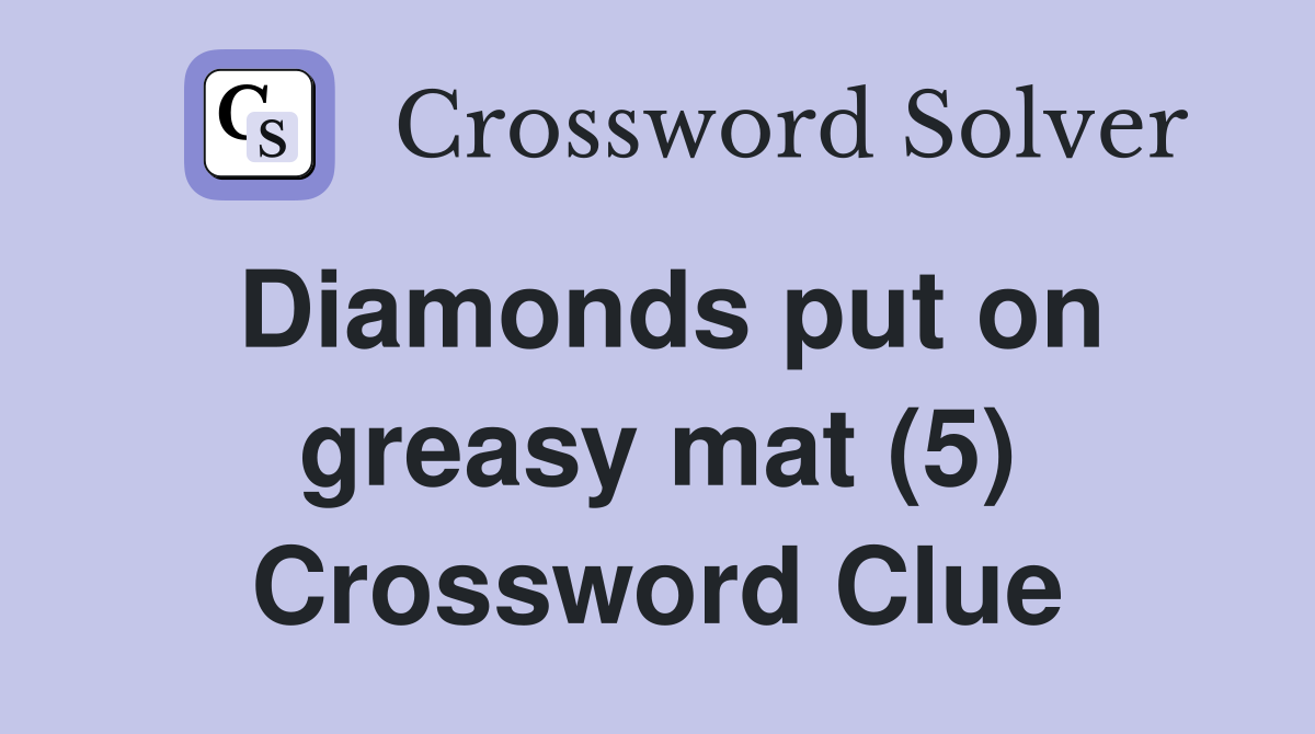 Diamonds put on greasy mat (5) Crossword Clue