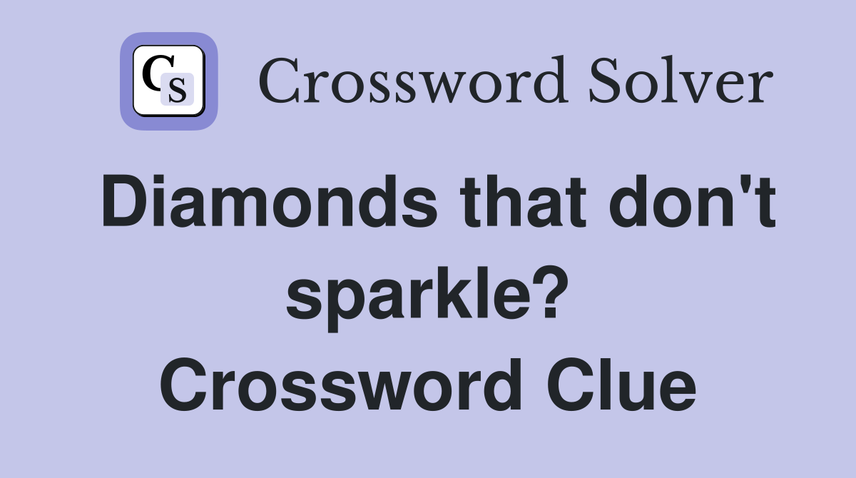 Diamonds that don't sparkle? Crossword Clue