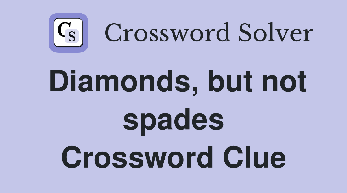 Diamonds, but not spades Crossword Clue