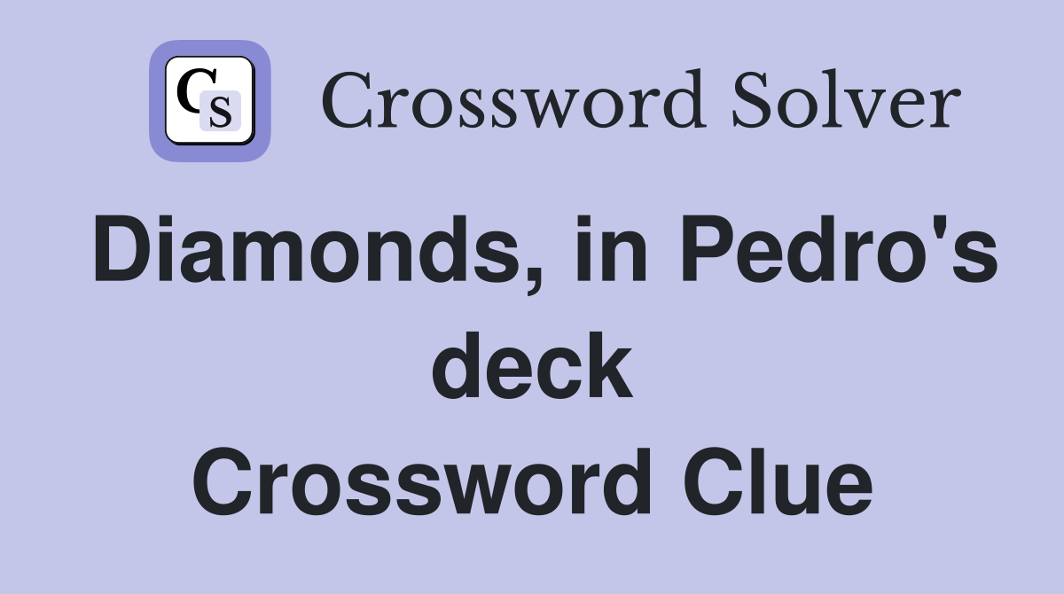 Diamonds, in Pedro's deck Crossword Clue