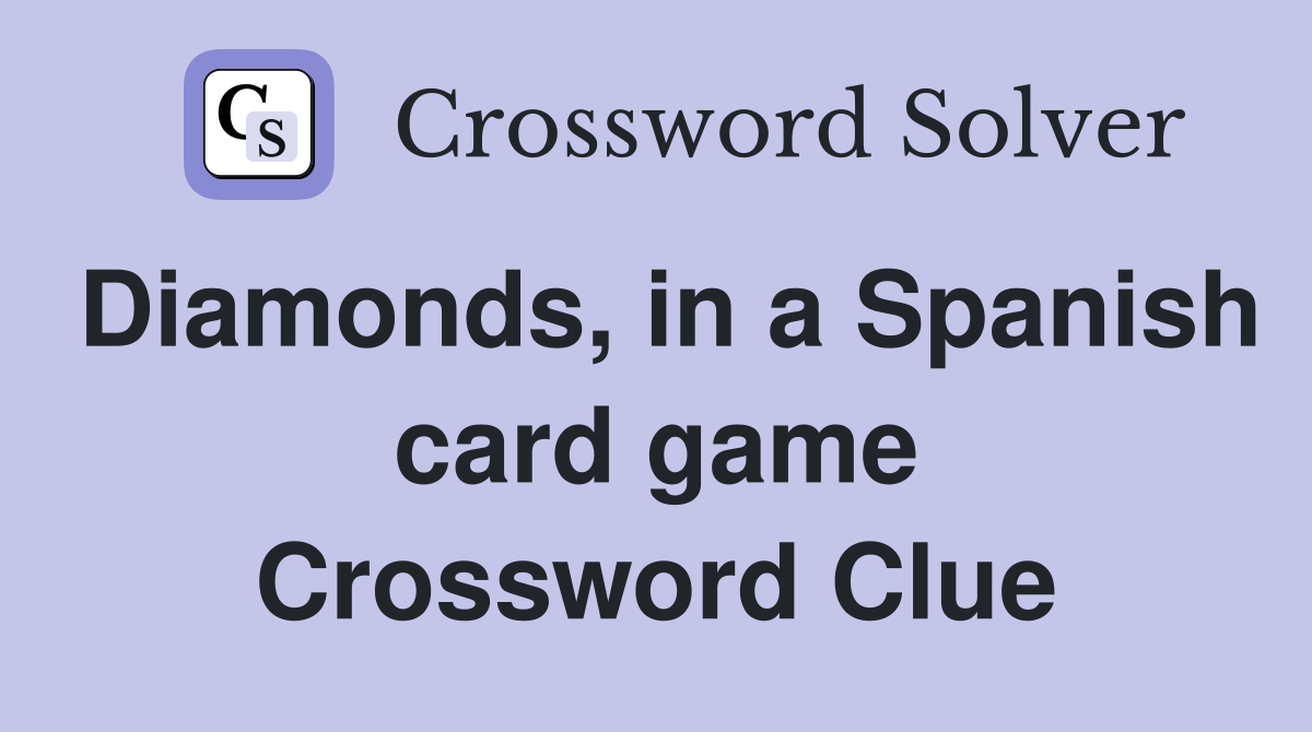 Diamonds, in a Spanish card game Crossword Clue