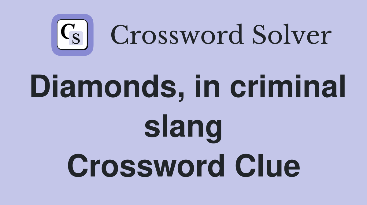 Diamonds, in criminal slang Crossword Clue