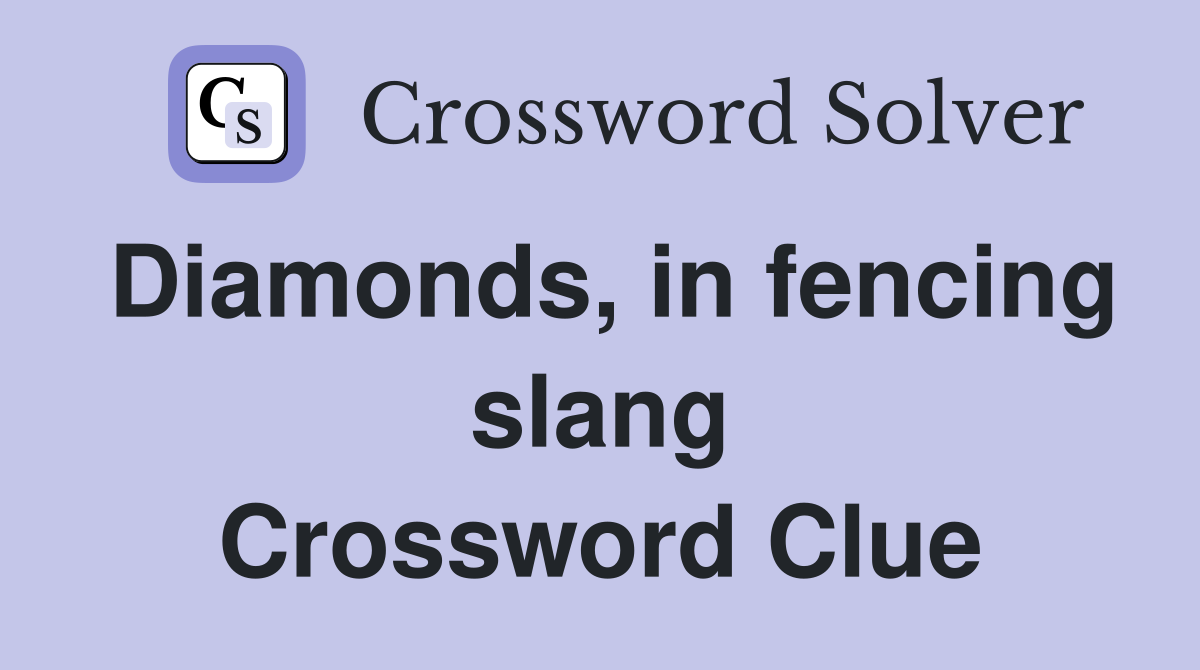 Diamonds, in fencing slang Crossword Clue
