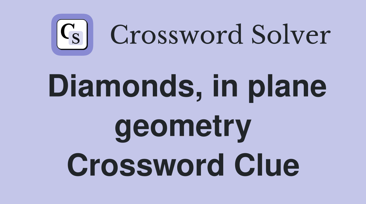 Diamonds, in plane geometry Crossword Clue