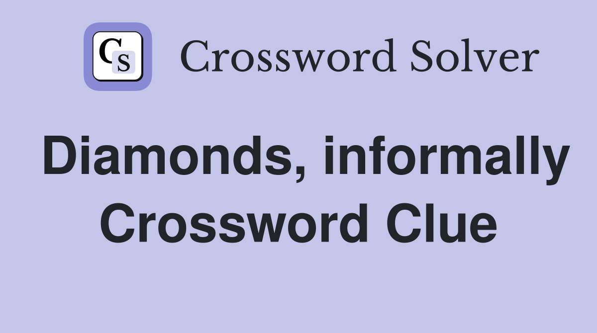 Diamonds, informally Crossword Clue