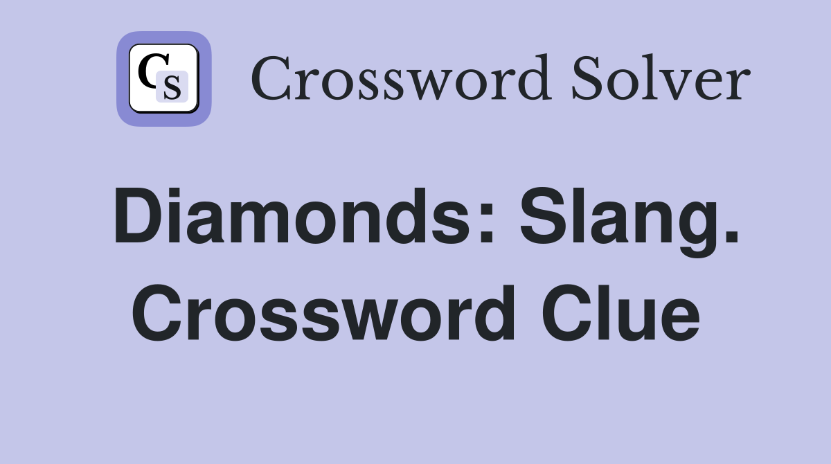Diamonds: Slang. Crossword Clue