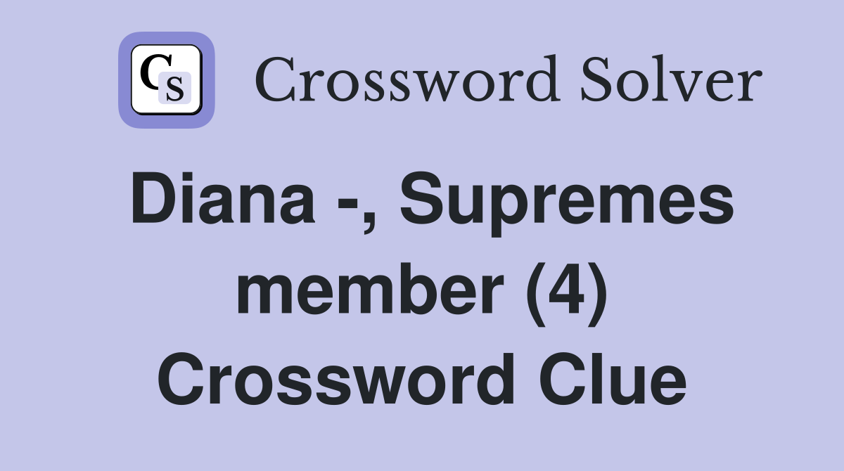 Diana -, Supremes member (4) Crossword Clue