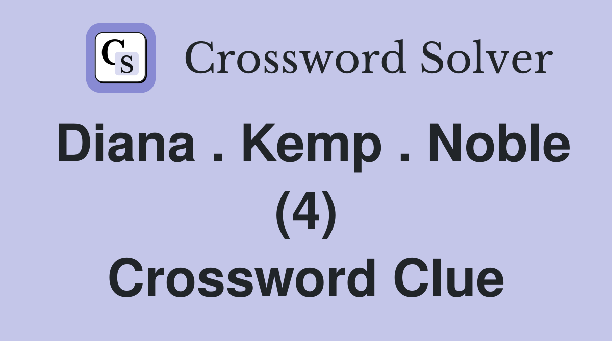 Diana . Kemp . Noble (4) Crossword Clue