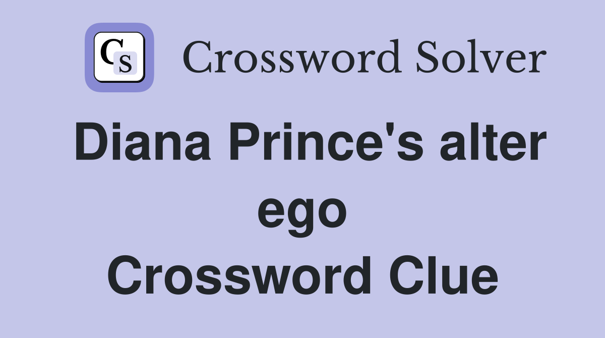 Diana Prince's alter ego Crossword Clue