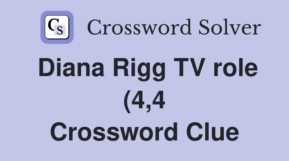 Diana Rigg TV role (4 4) Crossword Clue Answers Crossword Solver Diana Rigg TV role (4 4) Crossword Clue Answers Crossword Solver