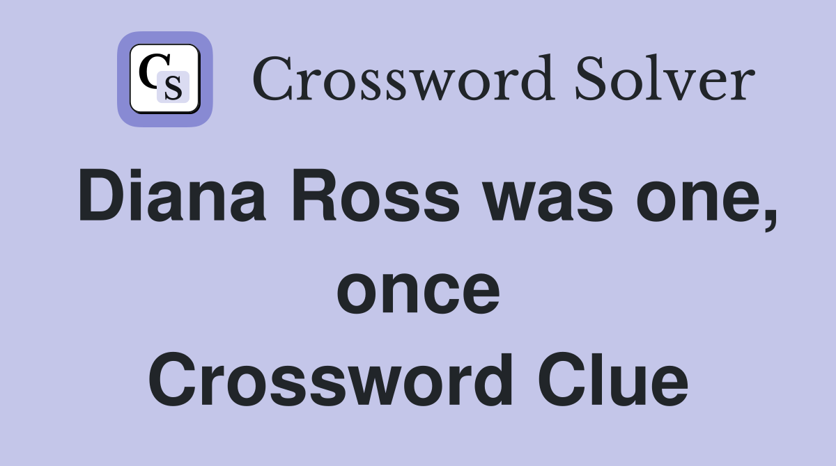 Diana Ross was one, once Crossword Clue