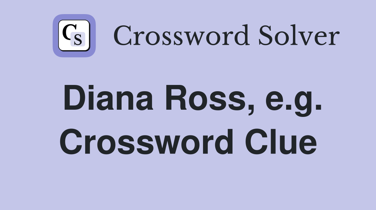 Diana Ross, e.g. Crossword Clue