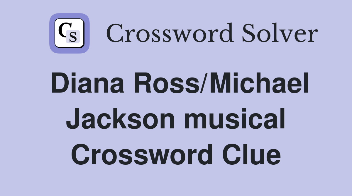 Diana Ross/Michael Jackson musical Crossword Clue