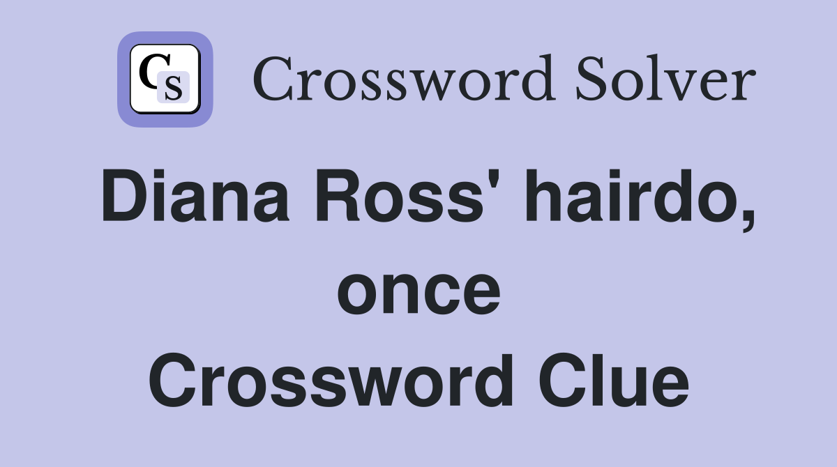 Diana Ross' hairdo, once Crossword Clue
