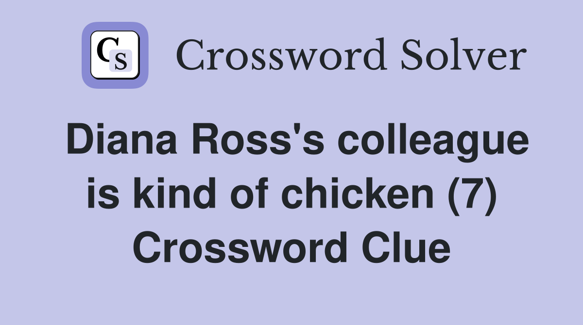 Diana Ross's colleague is kind of chicken (7) Crossword Clue