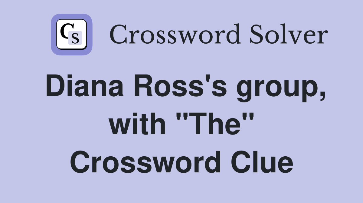 Diana Ross's group, with "The" Crossword Clue