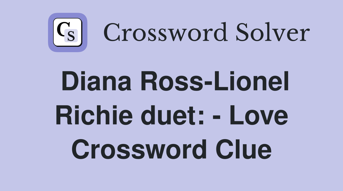 Diana Ross-Lionel Richie duet: - Love Crossword Clue