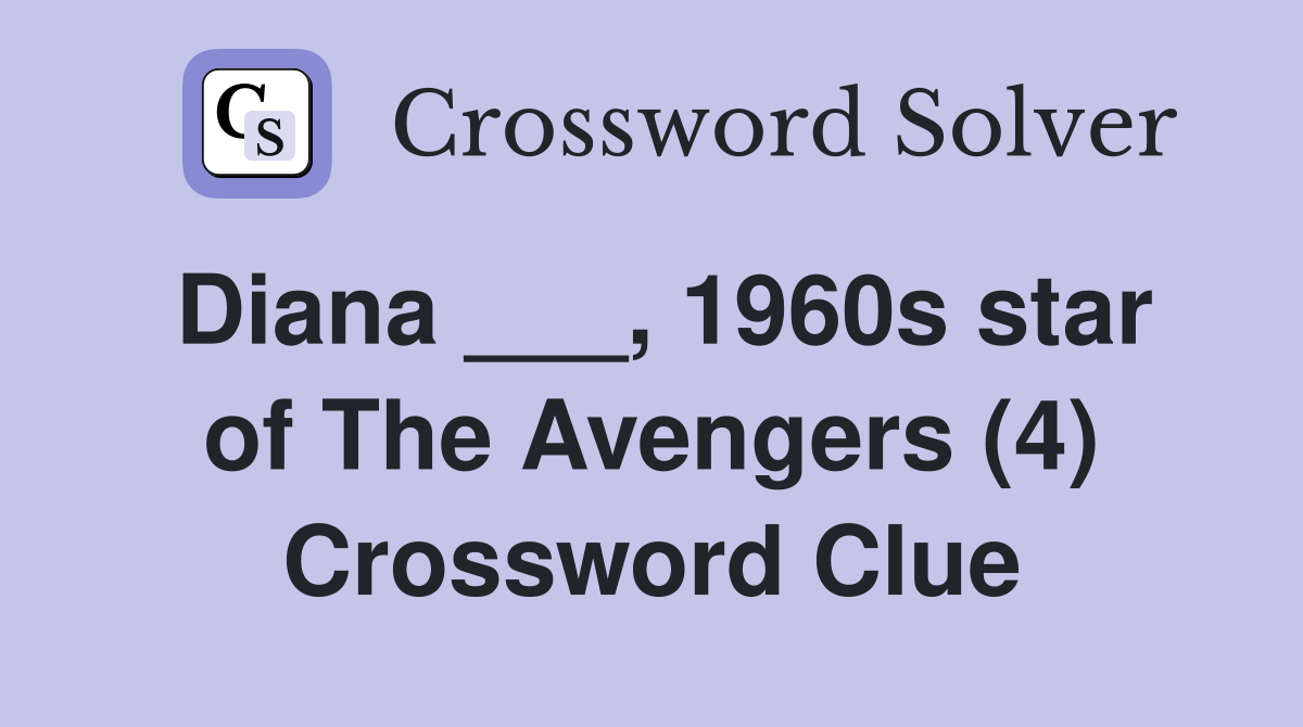 Diana ___, 1960s star of The Avengers (4) Crossword Clue