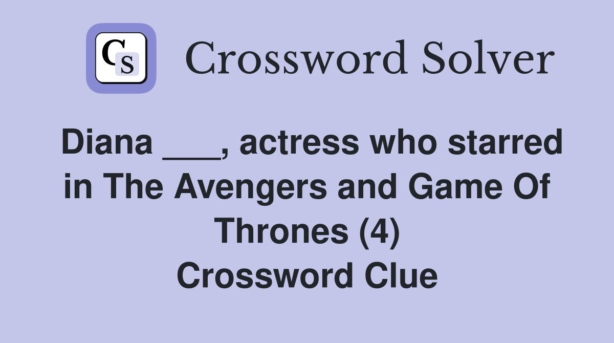 Diana ___, actress who starred in The Avengers and Game Of Thrones (4) Crossword Clue