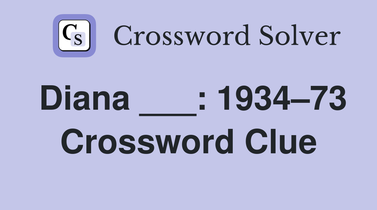 Diana ___: 1934–73 Crossword Clue