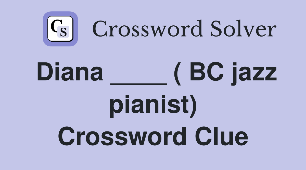 Diana ____ ( BC jazz pianist) Crossword Clue