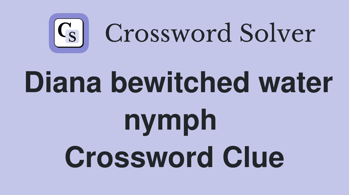 Diana bewitched water nymph  Crossword Clue