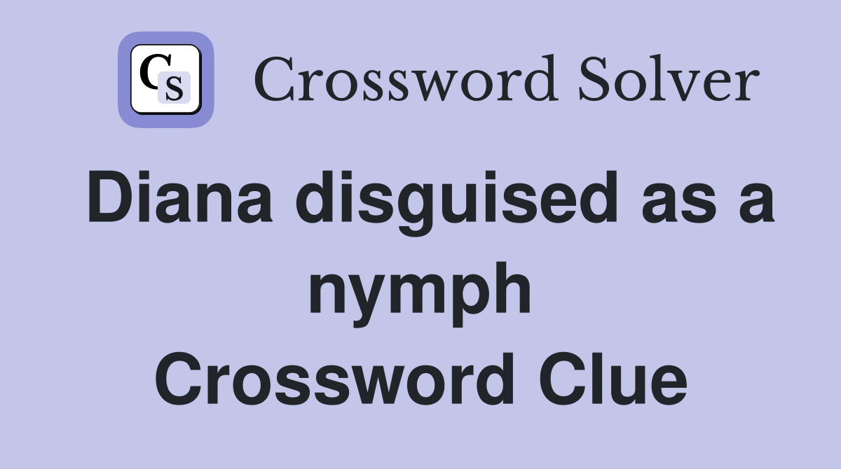 Diana disguised as a nymph Crossword Clue