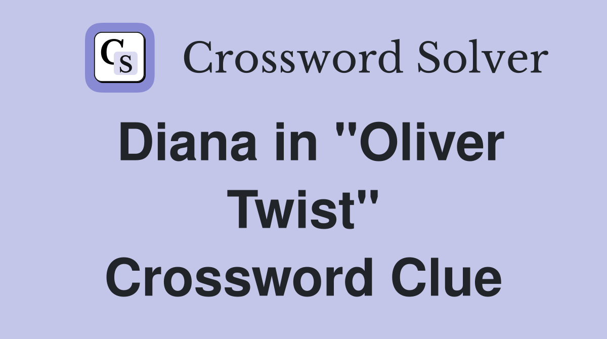 Diana in "Oliver Twist" Crossword Clue