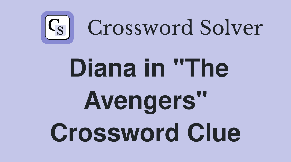 Diana in "The Avengers" Crossword Clue