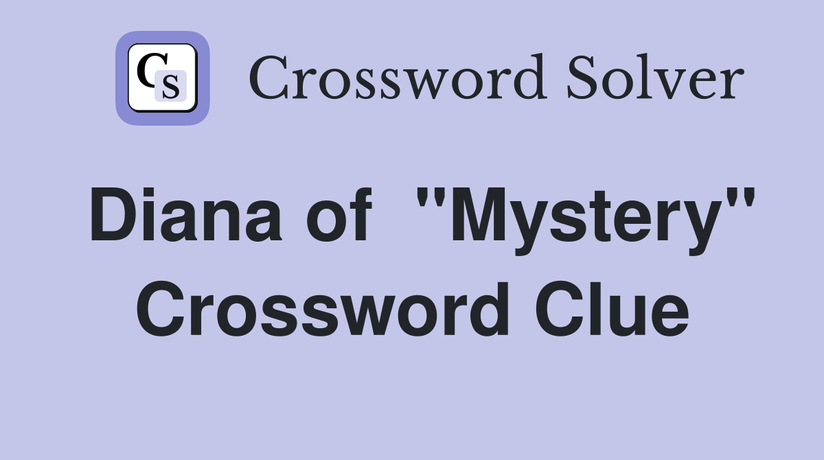 Diana of  "Mystery" Crossword Clue
