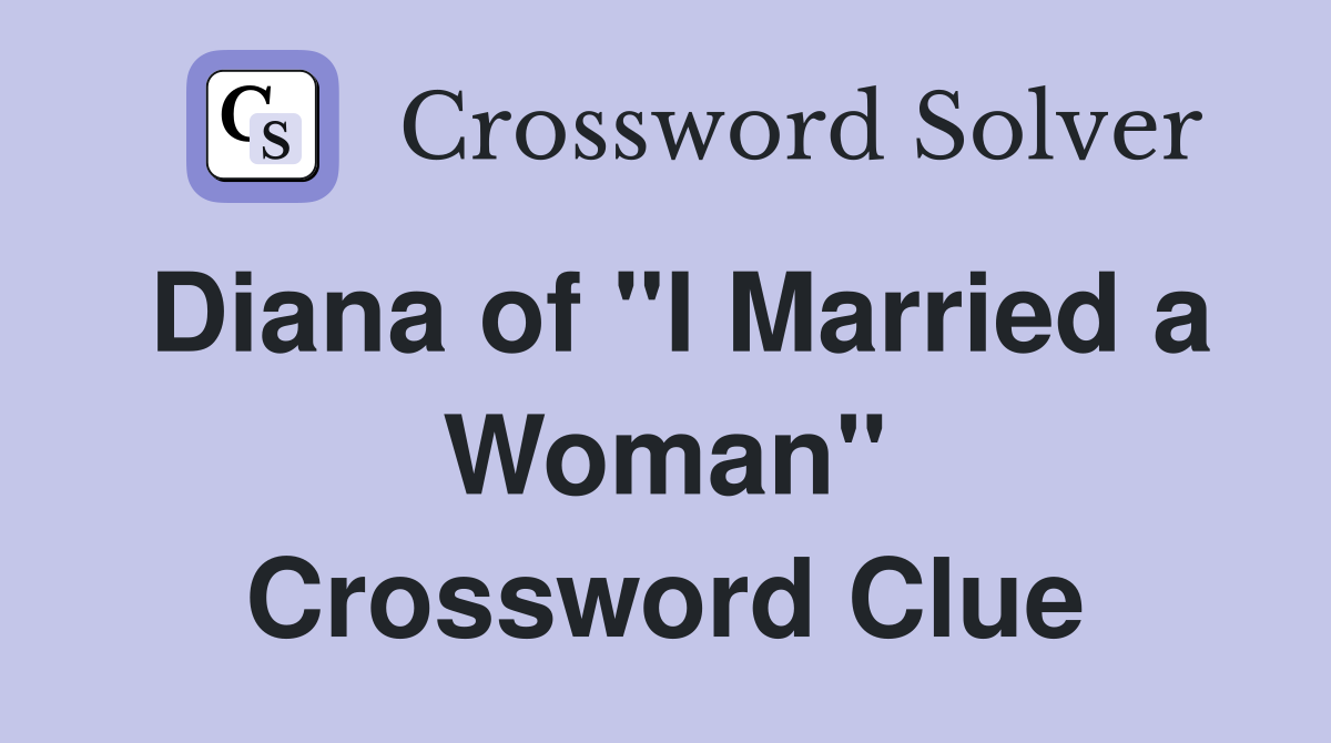 Diana of "I Married a Woman" Crossword Clue