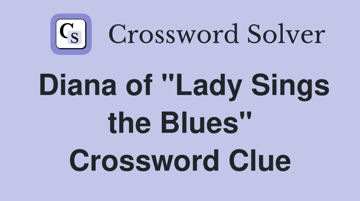 Diana of "Lady Sings the Blues" Crossword Clue