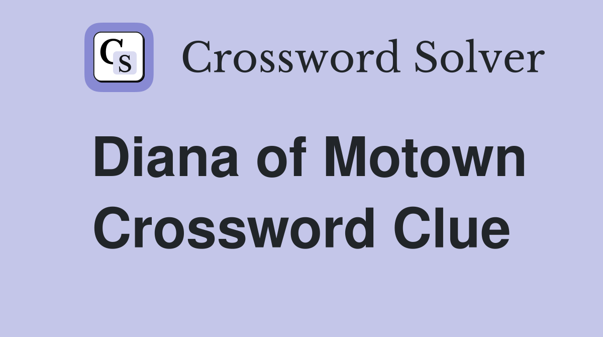 Diana of Motown Crossword Clue