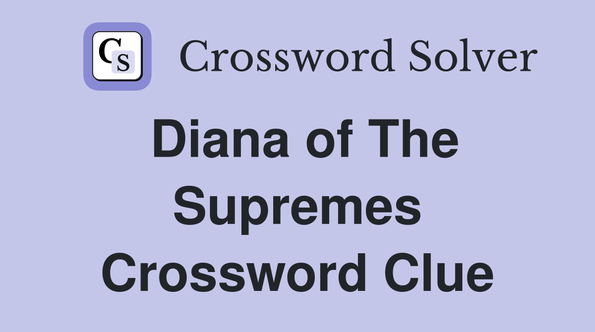Diana of The Supremes Crossword Clue