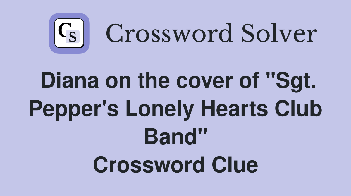 Diana on the cover of "Sgt. Pepper's Lonely Hearts Club Band" Crossword Clue