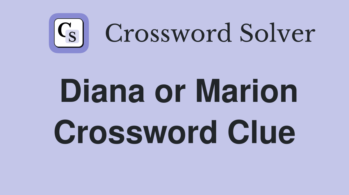 Diana or Marion Crossword Clue