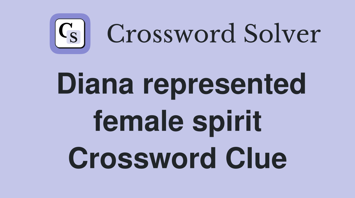 Diana represented female spirit Crossword Clue