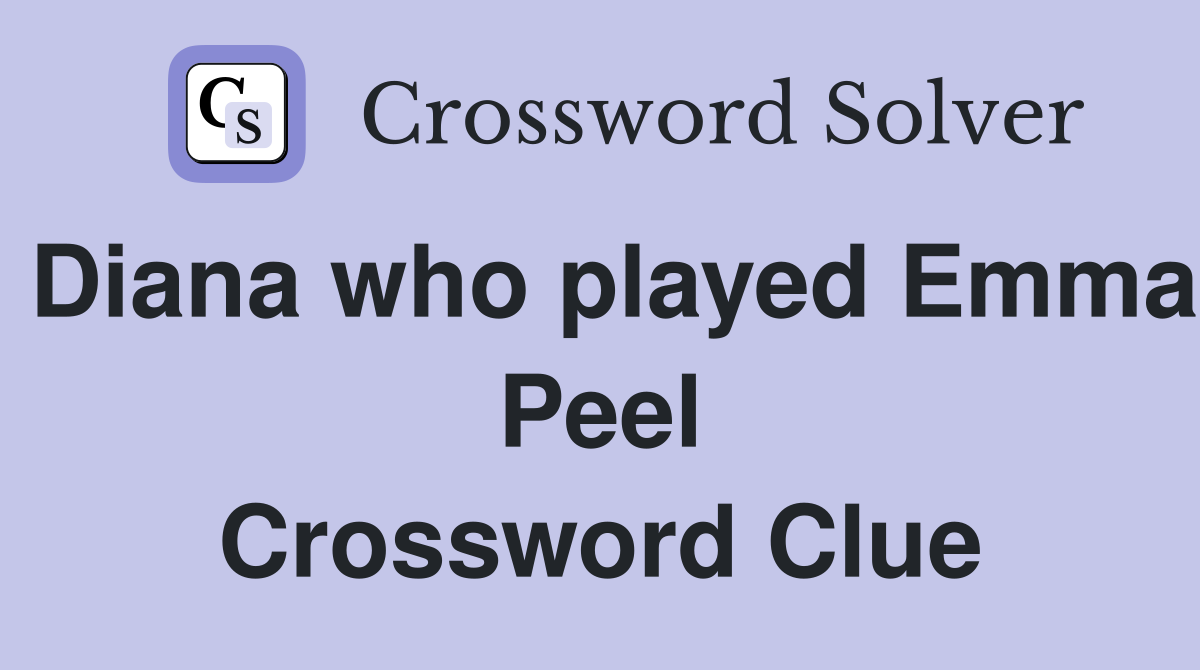 Diana who played Emma Peel Crossword Clue