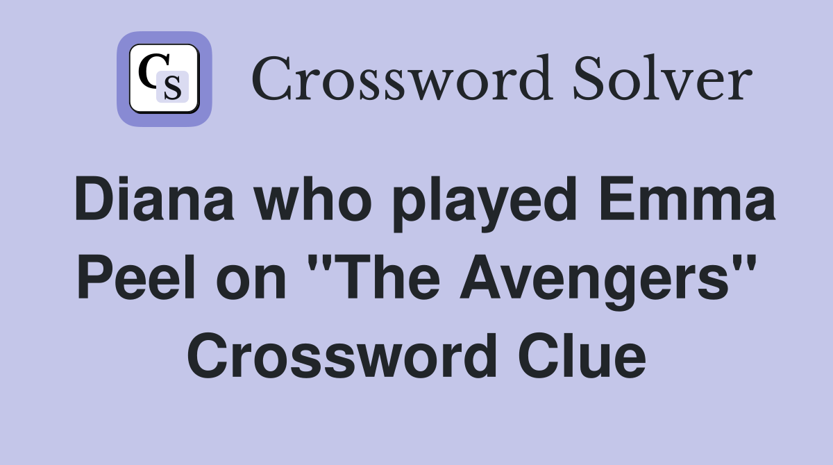 Diana who played Emma Peel on "The Avengers" Crossword Clue
