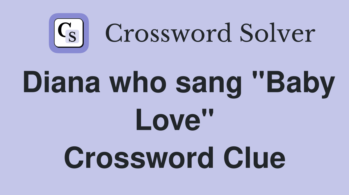 Diana who sang "Baby Love" Crossword Clue