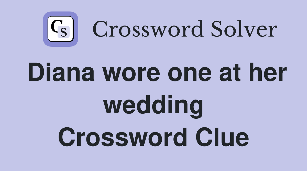 Diana wore one at her wedding Crossword Clue