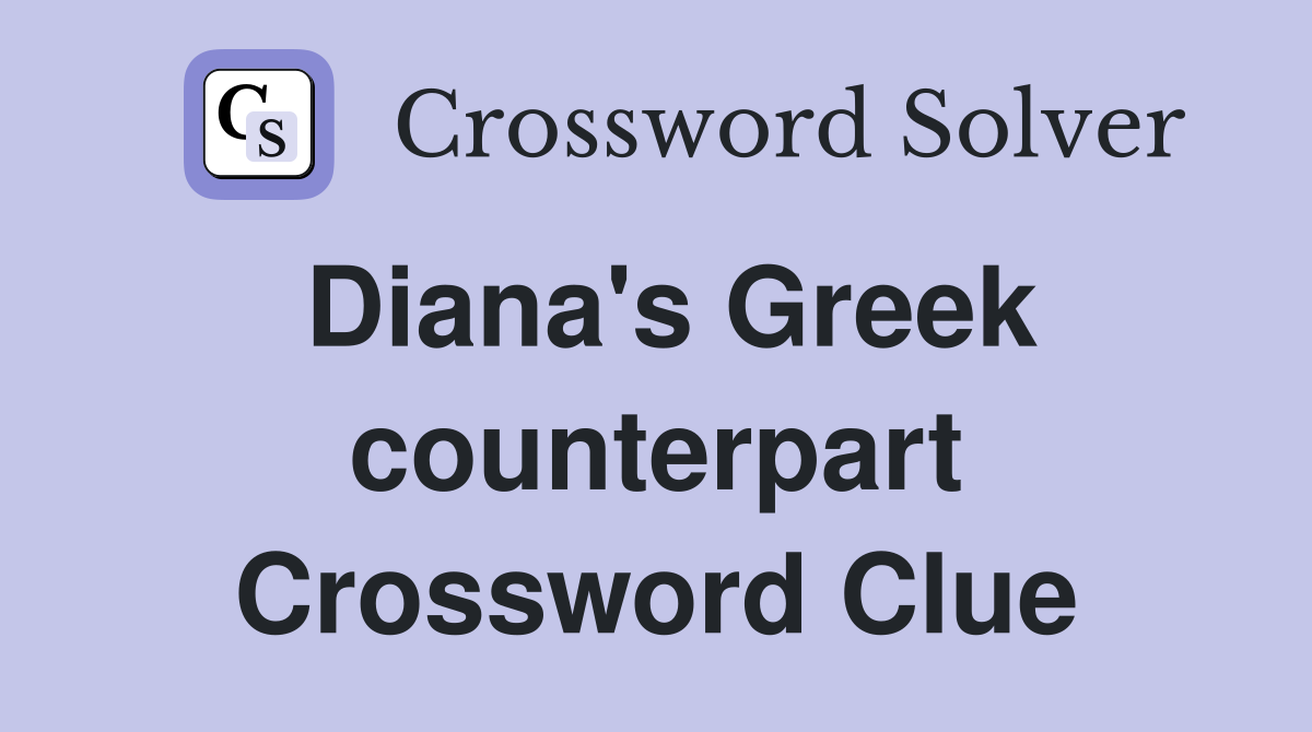 Diana's Greek counterpart Crossword Clue