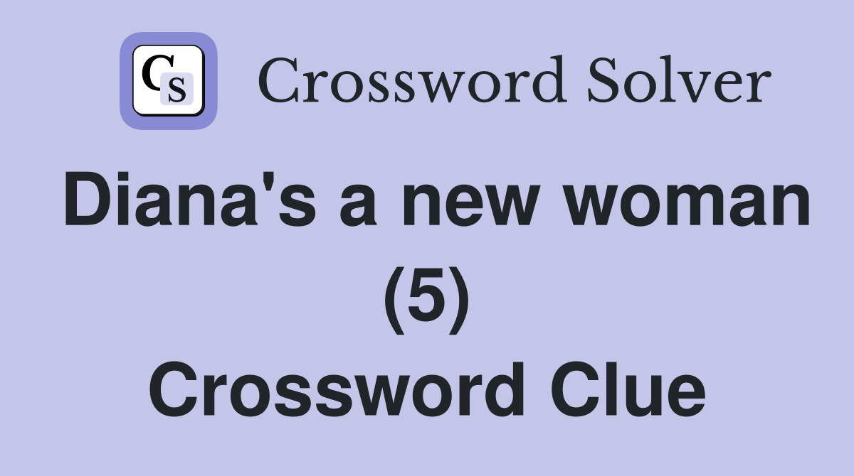 Diana's a new woman (5) Crossword Clue